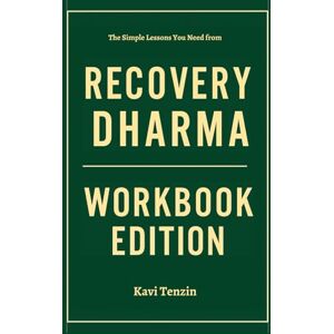 Tenzin, Kavi The Simple Lessons You Need from Recovery Dharma Workbook Edition Tenzin, Kavi The Simple Lessons You Need from Recovery Dharma Workbook Edition