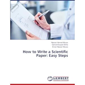 Mousa, Nasser Hamed How to Write a Scientific Paper: Easy Steps Mousa, Nasser Hamed How to Write a Scientific Paper: Easy Steps