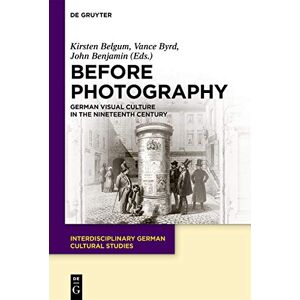 De Gruyter Before Photography: German Visual Culture in the Nineteenth Century De Gruyter Before Photography: German Visual Culture in the Nineteenth Century