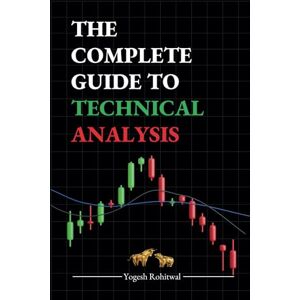 Rohitwal, Yogesh The Complete Guide to Technical Analysis: A Trading Book for Forex & Options, Featuring Chart and Candlestick Patterns, Price Action Techniques, and ... Patterns, Candlesticks, and Risk Management. Rohitwal, Yogesh The Complete Guide to Technical Analysis: A Trading Book for Forex & Options, Featuring Chart and Candlestick Patterns, Price Action Techniques, and ... Patterns, Candlesticks, and Risk Management.