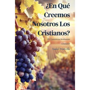 Mansilla, Isabel ¿En Qué Creemos Nosotros Los Cristianos?: ¿Te Consideras Realmente Cristiano? (Ministerios de Resurrección) Mansilla, Isabel ¿En Qué Creemos Nosotros Los Cristianos?: ¿Te Consideras Realmente Cristiano? (Ministerios de Resurrección)