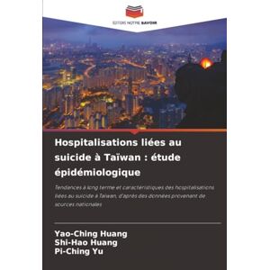 Huang, Yao-Ching Hospitalisations liées au suicide à Taïwan : étude épidémiologique Huang, Yao-Ching Hospitalisations liées au suicide à Taïwan : étude épidémiologique