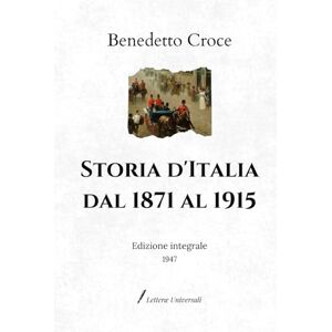 Croce, Benedetto Storia d’Italia dal 1871 al 1915: Edizione integrale (1947) Croce, Benedetto Storia d’Italia dal 1871 al 1915: Edizione integrale (1947)