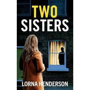 Henderson, Lorna Two Sisters: An absolutely addictive psychological thriller full of twists Henderson, Lorna Two Sisters: An absolutely addictive psychological thriller full of twists