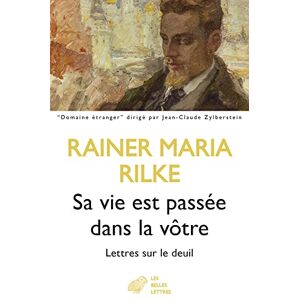 Rilke, Rainer Maria Sa Vie Est Passee Dans La Votre: Lettres Sur Le Deuil Rilke, Rainer Maria Sa Vie Est Passee Dans La Votre: Lettres Sur Le Deuil