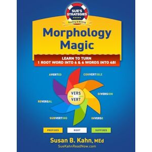 Kahn MEd, Susan B Morphology Magic: Learn To Turn 1 Root Word Into 6 & 6 Words Into 48! Kahn MEd, Susan B Morphology Magic: Learn To Turn 1 Root Word Into 6 & 6 Words Into 48!