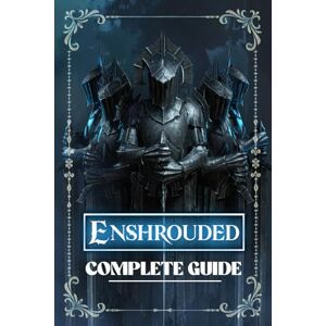 Brunet, Benjamin Enshrouded: Complete Guide: Tips, Tricks, Walkthrough, Collectibles and Strategies to Become a Pro Player Brunet, Benjamin Enshrouded: Complete Guide: Tips, Tricks, Walkthrough, Collectibles and Strategies to Become a Pro Player