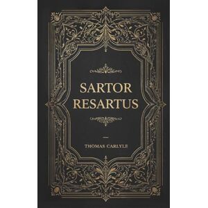 Carlyle, Thomas Sartor Resartus Carlyle, Thomas Sartor Resartus