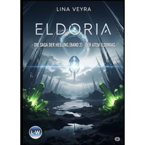 Veyra, Lina Eldoria – Die Saga der Heilung: Der Atem Eldorias: Band 2 (Der Zwielicht-Zyklus) Veyra, Lina Eldoria – Die Saga der Heilung: Der Atem Eldorias: Band 2 (Der Zwielicht-Zyklus)