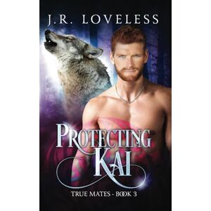 Loveless, J.R. Protecting Kai: A Gay Hurt/Comfort Paranormal Mate Romance Novel (True Mates) Loveless, J.R. Protecting Kai: A Gay Hurt/Comfort Paranormal Mate Romance Novel (True Mates)