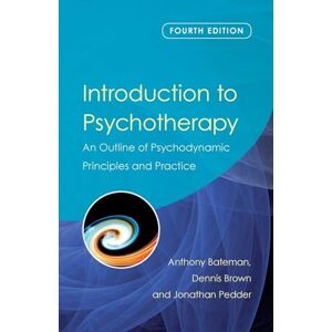 Bateman, Anthony Introduction to Psychotherapy: An Outline of Psychodynamic Principles and Practice, Fourth Edition Bateman, Anthony Introduction to Psychotherapy: An Outline of Psychodynamic Principles and Practice, Fourth Edition