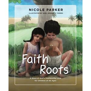 Parker, Nicole Faith Roots: A Story of God's Trustworthy Love for Children of All Ages (Tales of the Exodus) Parker, Nicole Faith Roots: A Story of God's Trustworthy Love for Children of All Ages (Tales of the Exodus)