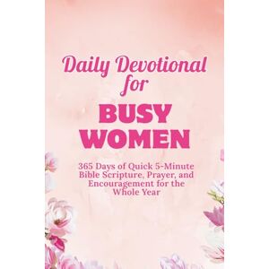 Jacobs, Dora Daily Devotional for Busy Women: 365 Days of Quick 5-Minute Bible Scripture, Prayer, and Encouragement for the Whole Year Jacobs, Dora Daily Devotional for Busy Women: 365 Days of Quick 5-Minute Bible Scripture, Prayer, and Encouragement for the Whole Year