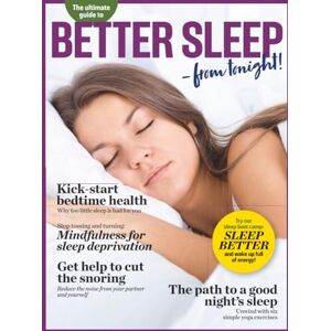Bonnier Publications International The Ultimate Guide to Better Sleep: Featuring Effective Strategies, Sleep-Inducing Exercises & More Practical Methods to Reduce Tiredness Bonnier Publications International The Ultimate Guide to Better Sleep: Featuring Effective Strategies, Sleep-Inducing Exercises & More Practical Methods to Reduce Tiredness