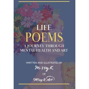 Art, Missy K Life Poems: A Journey Through Mental Health and Art Art, Missy K Life Poems: A Journey Through Mental Health and Art