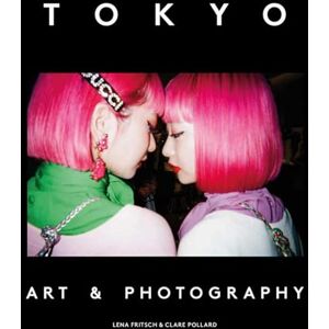 Edited by Lena Fritsch Tokyo: Art & Photography Edited by Lena Fritsch Tokyo: Art & Photography