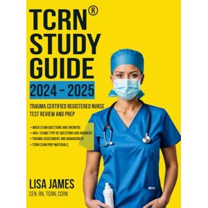 James, Lisa TRCN Study Guide 2024 – 2025: Trauma Certified Registered Nurse Test Review and Prep (Nurses Study Guide) James, Lisa TRCN Study Guide 2024 – 2025: Trauma Certified Registered Nurse Test Review and Prep (Nurses Study Guide)