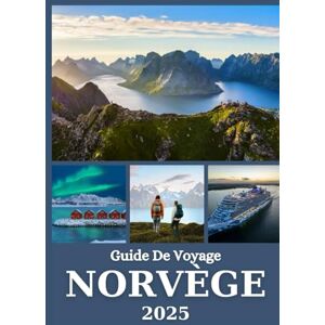 Rivers, Aiden NORVÈGE GUIDE DE VOYAGE 2025: Découvrez les meilleures attractions, les fjords, les aurores boréales et les conseils locaux pour chaque voyageur Rivers, Aiden NORVÈGE GUIDE DE VOYAGE 2025: Découvrez les meilleures attractions, les fjords, les aurores boréales et les conseils locaux pour chaque voyageur