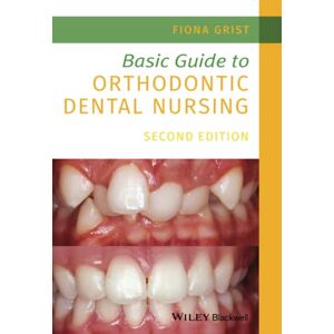Grist, Fiona Basic Guide to Orthodontic Dental Nursing, 2nd Edition Grist, Fiona Basic Guide to Orthodontic Dental Nursing, 2nd Edition