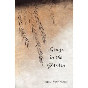 Keane, Marc Peter Songs in the Garden: Poetry and Gardens in Ancient Japan Keane, Marc Peter Songs in the Garden: Poetry and Gardens in Ancient Japan
