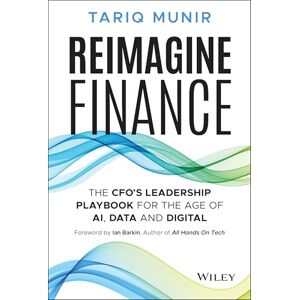 Munir, Tariq Reimagine Finance: The CFO's Leadership Playbook for the Age of AI, Data, and Digital Munir, Tariq Reimagine Finance: The CFO's Leadership Playbook for the Age of AI, Data, and Digital