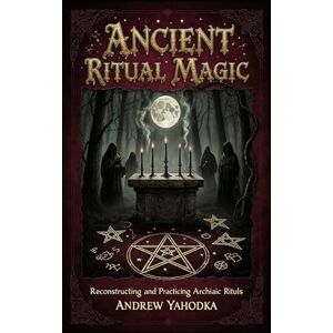 Yahodka, Andrew Ancient Ritual Magic (Witch's Practice) Yahodka, Andrew Ancient Ritual Magic (Witch's Practice)
