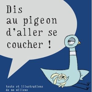 Willems, Mo Dis au pigeon d'aller se coucher ! Willems, Mo Dis au pigeon d'aller se coucher !