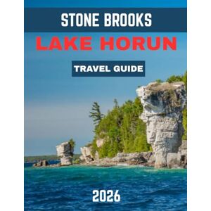 BROOKS, STONE LAKE HURON TRAVEL GUIDE 2026 (Full-color travel guide): From Secluded Islands to Scenic Trails and Cozy Lakeside Retreats BROOKS, STONE LAKE HURON TRAVEL GUIDE 2026 (Full-color travel guide): From Secluded Islands to Scenic Trails and Cozy Lakeside Retreats