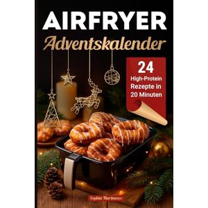 Hartmann, Sophia Airfryer Adventskalender: 24 High-Protein Rezepte für eine gesunde und genussvolle Weihnachtszeit Hartmann, Sophia Airfryer Adventskalender: 24 High-Protein Rezepte für eine gesunde und genussvolle Weihnachtszeit