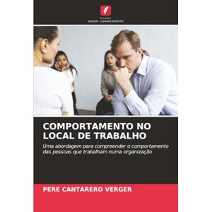 Cantarero Verger, Pere COMPORTAMENTO NO LOCAL DE TRABALHO: Uma abordagem para compreender o comportamento das pessoas que trabalham numa organização Cantarero Verger, Pere COMPORTAMENTO NO LOCAL DE TRABALHO: Uma abordagem para compreender o comportamento das pessoas que trabalham numa organização