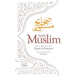 Muslim, Imam Abul-Husain Sahih Muslim (Volume 10): With the Full Commentary by Imam Nawawi (Al Minhaj bi Sharh Sahih Muslim, 10) Muslim, Imam Abul-Husain Sahih Muslim (Volume 10): With the Full Commentary by Imam Nawawi (Al Minhaj bi Sharh Sahih Muslim, 10)