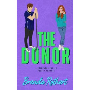Rothert, Brenda The Donor: A Colorado Coyotes Hockey Romance Rothert, Brenda The Donor: A Colorado Coyotes Hockey Romance