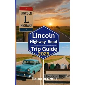 BENNETT, SADIA LINCOLN HIGHWAY ROAD TRIP GUIDE 2025: “A Journey Through America’s Heart, History, and Open Roads” BENNETT, SADIA LINCOLN HIGHWAY ROAD TRIP GUIDE 2025: “A Journey Through America’s Heart, History, and Open Roads”