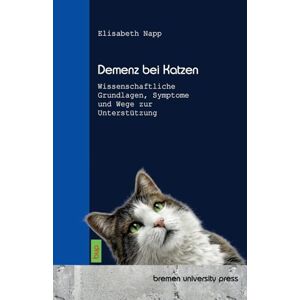 Napp, Elisabeth Demenz bei Katzen: Wissenschaftliche Grundlagen, Symptome und Wege zur Unterstützung Napp, Elisabeth Demenz bei Katzen: Wissenschaftliche Grundlagen, Symptome und Wege zur Unterstützung