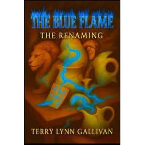 Gallivan, Mrs Terry Lynn The Blue Flame: The Renaming Gallivan, Mrs Terry Lynn The Blue Flame: The Renaming