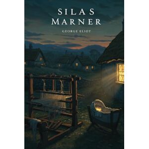 ELIOT, GEORGE SILAS MARNER ELIOT, GEORGE SILAS MARNER