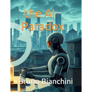 bianchini, bruno the AI Paradox bianchini, bruno the AI Paradox