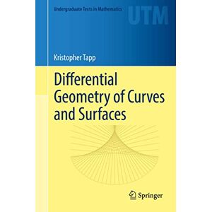Tapp, Kristopher Differential Geometry of Curves and Surfaces (Undergraduate Texts in Mathematics) Tapp, Kristopher Differential Geometry of Curves and Surfaces (Undergraduate Texts in Mathematics)