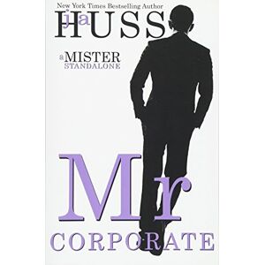 Huss, J A Mr. Corporate: A Mister Standalone: Volume 3 (The Mister Series) Huss, J A Mr. Corporate: A Mister Standalone: Volume 3 (The Mister Series)