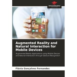 Fernandes Augmented Reality and Natural Interaction for Mobile Devices: Augmented Reality Applications using Mobile Devices and Natural Interaction through Gesture Recognition Fernandes Augmented Reality and Natural Interaction for Mobile Devices: Augmented Reality Applications using Mobile Devices and Natural Interaction through Gesture Recognition