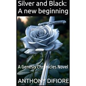 DIFIORE, ANTHONY M Silver and Black: A new beginning: A Genesis Chronicles Novel DIFIORE, ANTHONY M Silver and Black: A new beginning: A Genesis Chronicles Novel