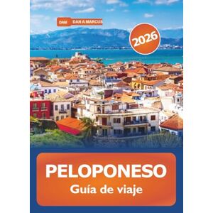 Marcus, Dan A. Peloponeso Guía de viaje 2026: Explore las gemas ocultas del sur de Grecia, las impresionantes playas, las atracciones, la cultura, la cocina y las aventuras Marcus, Dan A. Peloponeso Guía de viaje 2026: Explore las gemas ocultas del sur de Grecia, las impresionantes playas, las atracciones, la cultura, la cocina y las aventuras