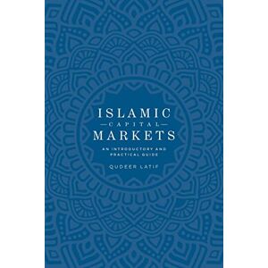 Latif, Qudeer Islamic Capital Markets: An Introductory and Practical Guide Latif, Qudeer Islamic Capital Markets: An Introductory and Practical Guide