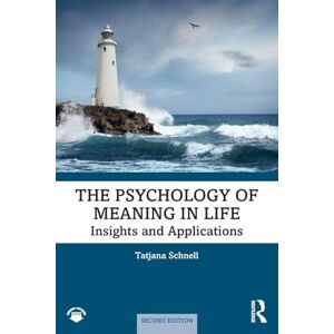 Schnell, Tatjana The Psychology of Meaning in Life: Insights and Applications, Second Edition Schnell, Tatjana The Psychology of Meaning in Life: Insights and Applications, Second Edition