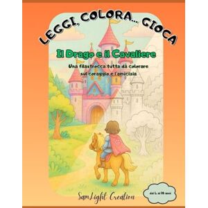 Creation, SamLight Leggi, Colora...Gioca: Il Drago e il Cavaliere Libro da colorare e attività per bambini 4 -10 anni con filastrocca, giochi ed enigmistica sul coraggio e l'amicizia Creation, SamLight Leggi, Colora...Gioca: Il Drago e il Cavaliere Libro da colorare e attività per bambini 4 -10 anni con filastrocca, giochi ed enigmistica sul coraggio e l'amicizia