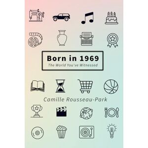 Rousseau-Park, Camille Born in 1969: The World You've Witnessed Rousseau-Park, Camille Born in 1969: The World You've Witnessed