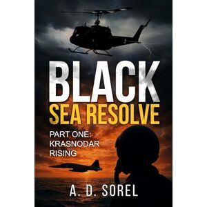 Sorel, Mr. A. D. Black Sea Resolve Part One Krasnodar Rising Sorel, Mr. A. D. Black Sea Resolve Part One Krasnodar Rising