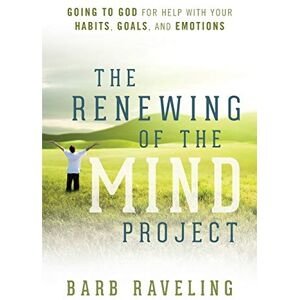 Raveling, Barb The Renewing of the Mind Project: Going to God for Help with Your Habits, Goals, and Emotions Raveling, Barb The Renewing of the Mind Project: Going to God for Help with Your Habits, Goals, and Emotions