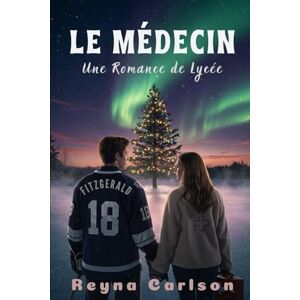 Carlson, Reyna Le Médecin: Une Romance de Lycée Carlson, Reyna Le Médecin: Une Romance de Lycée