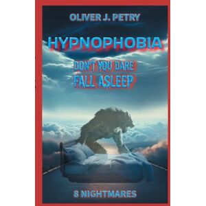 Petry, Oliver J Hypnophobia: Don't you dare fall asleep! Petry, Oliver J Hypnophobia: Don't you dare fall asleep!